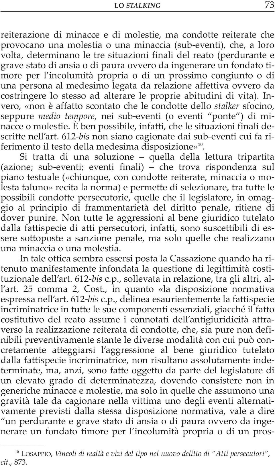 ovvero da costringere lo stesso ad alterare le proprie abitudini di vita).