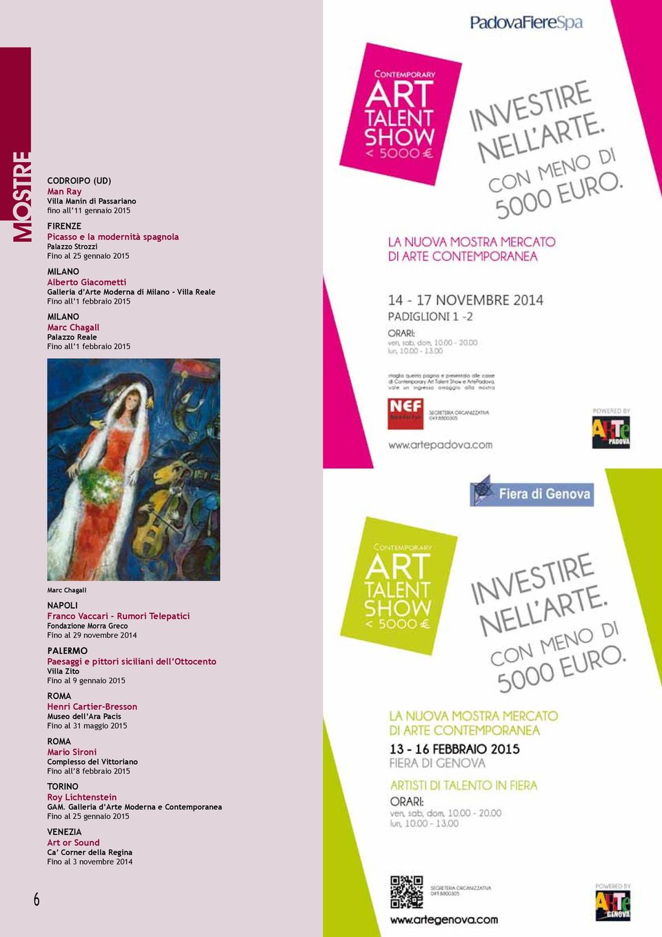 Fino al 29 novembre 2014 PALERMO Paesaggi e pittori siciliani dell Ottocento Villa Zito Fino al 9 gennaio 2015 ROMA Henri Cartier-Bresson Museo dell Ara Pacis Fino al 31 maggio 2015 ROMA Mario Sironi