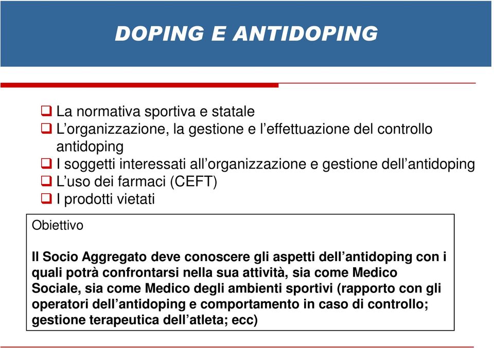 conoscere gli aspetti dell antidoping con i quali potrà confrontarsi nella sua attività, sia come Medico Sociale, sia come Medico degli