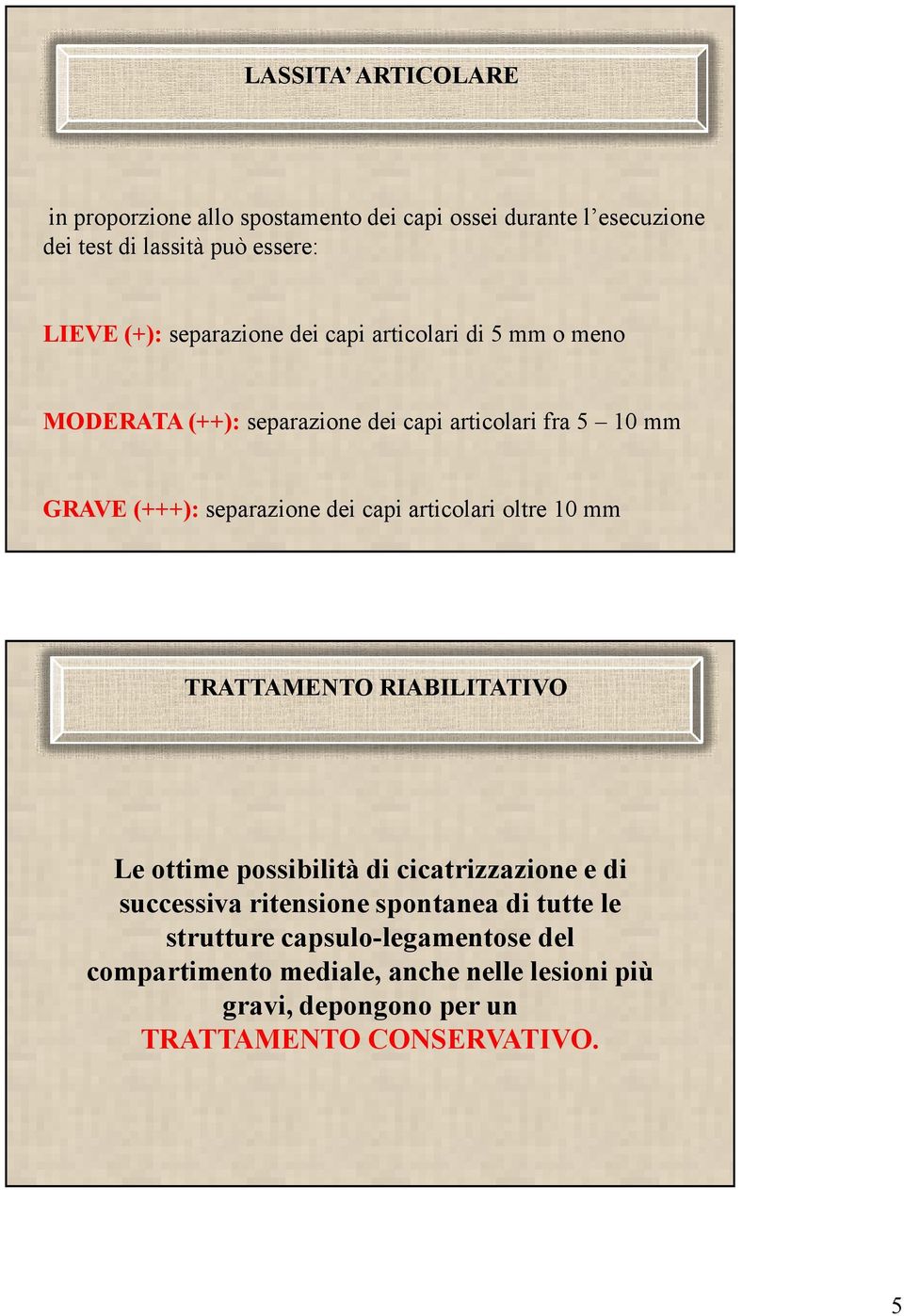 capi articolari oltre 10 mm TRATTAMENTO RIABILITATIVO Le ottime possibilità di cicatrizzazione e di successiva ritensione spontanea di