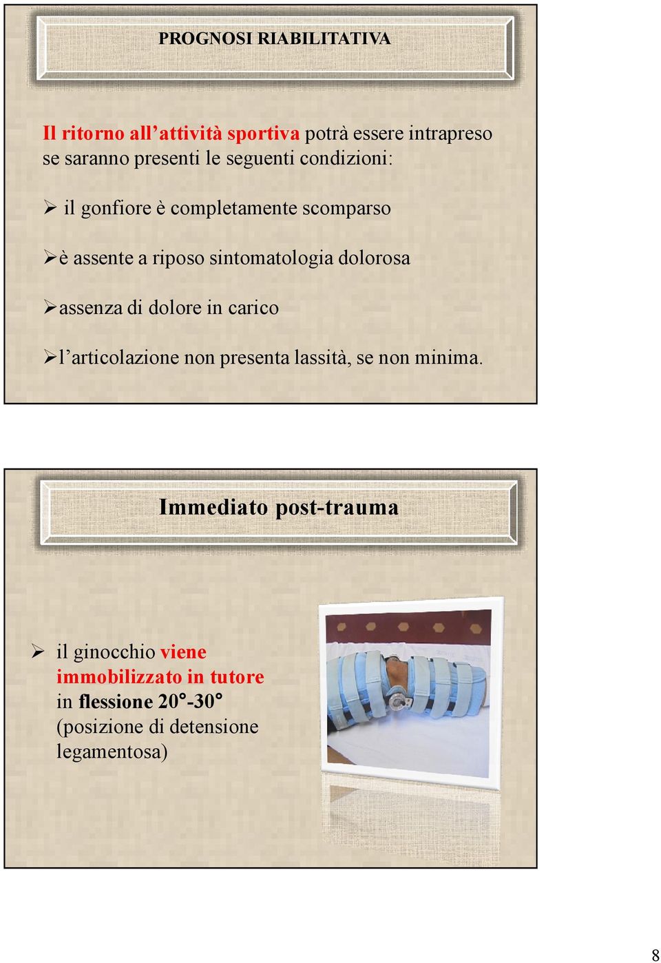 assenza di dolore in carico l articolazione non presenta lassità, se non minima.