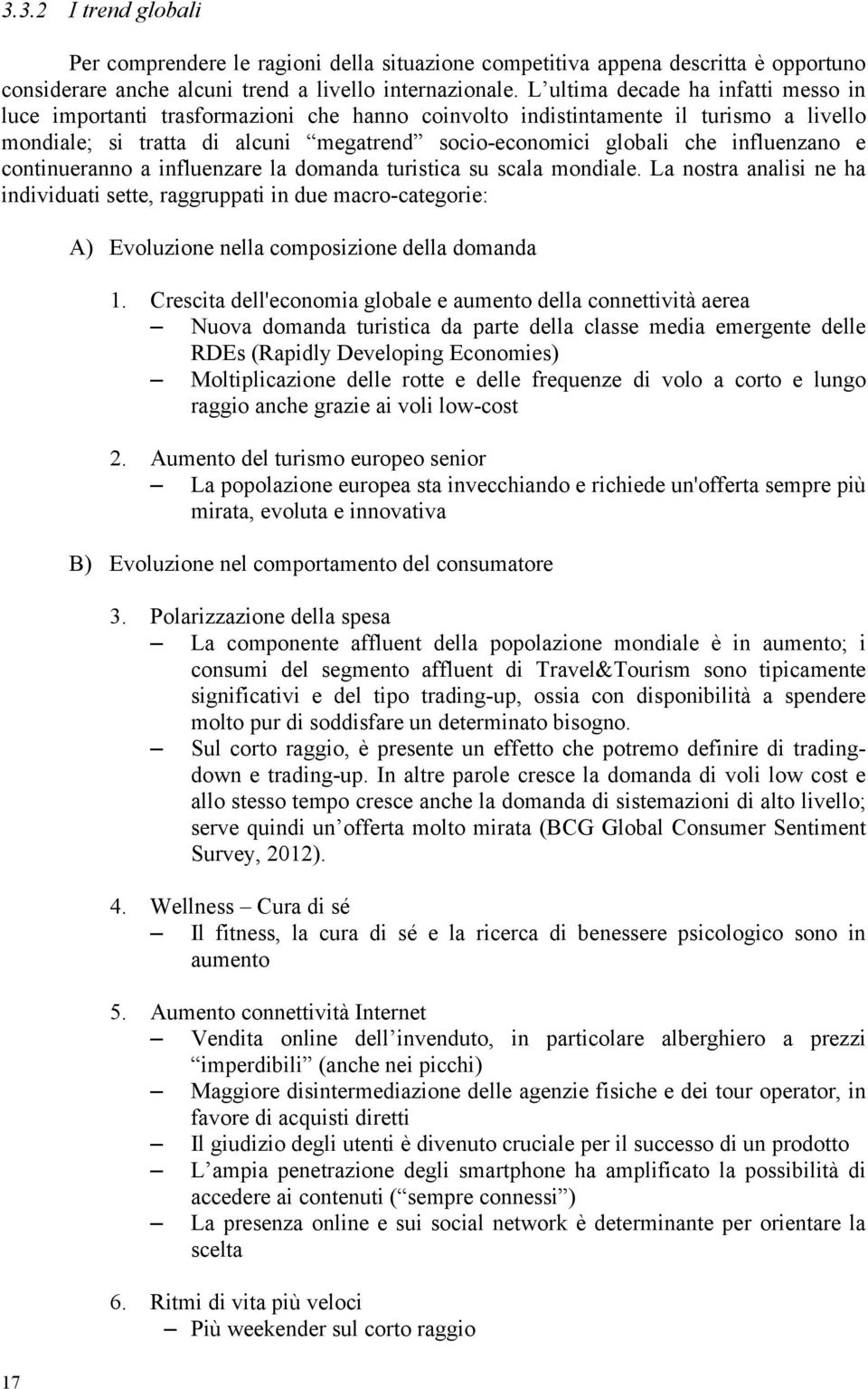 influenzano e continueranno a influenzare la domanda turistica su scala mondiale.