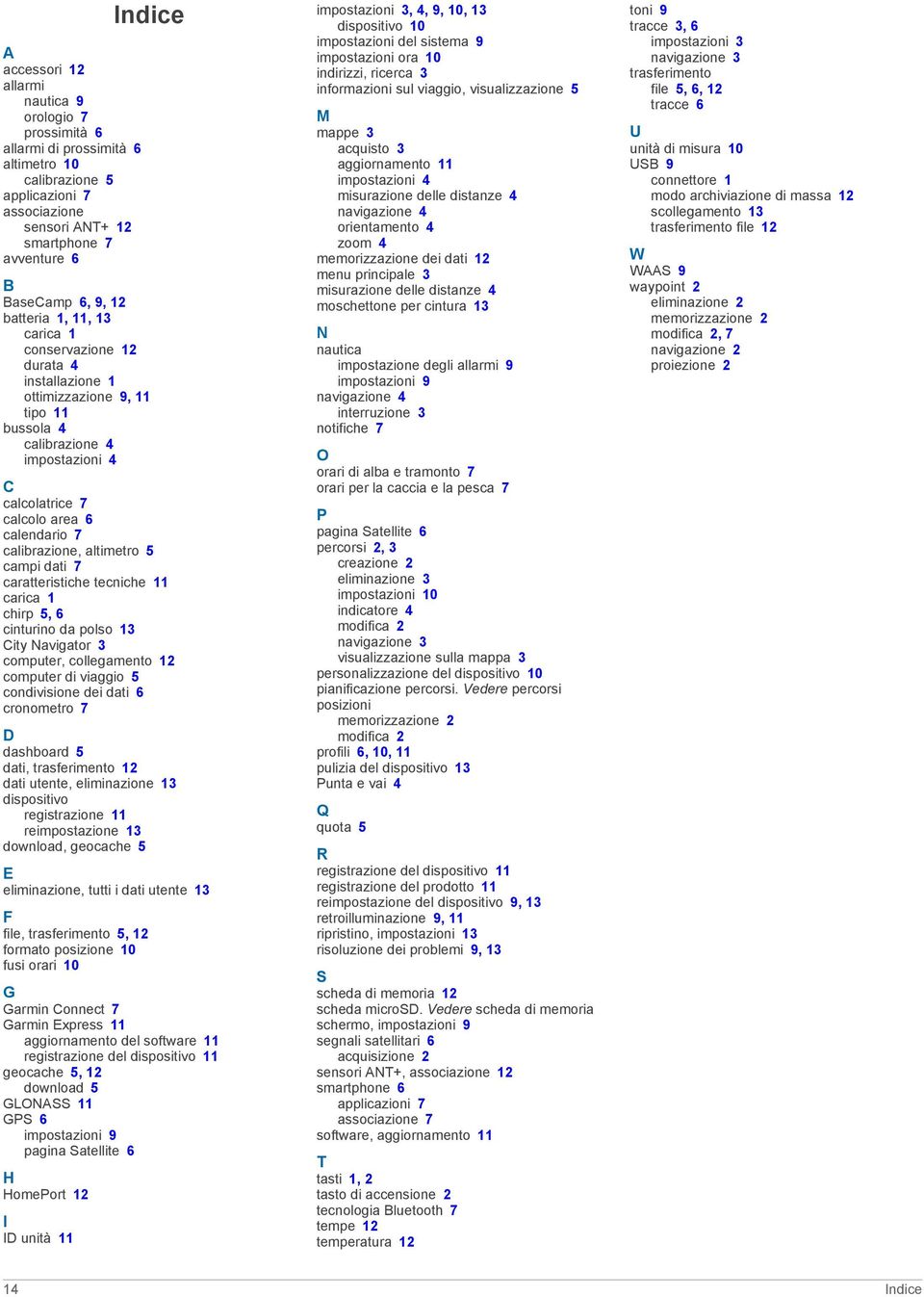 calibrazione, altimetro 5 campi dati 7 caratteristiche tecniche 11 carica 1 chirp 5, 6 cinturino da polso 13 City Navigator 3 computer, collegamento 12 computer di viaggio 5 condivisione dei dati 6