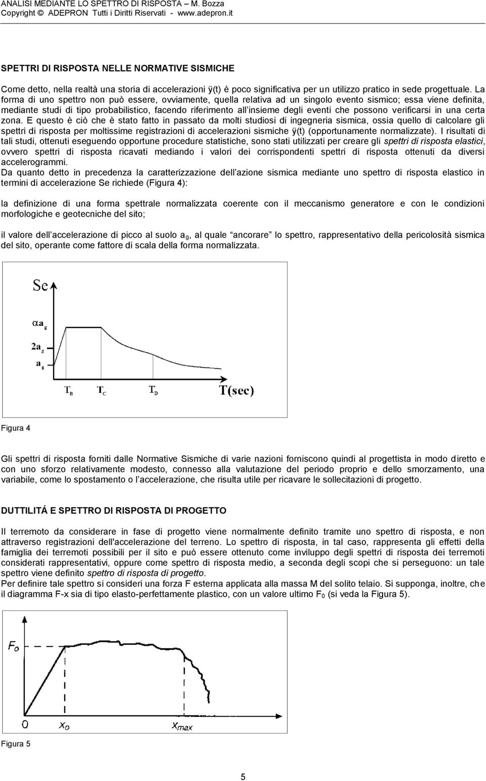 eventi che possono verificarsi in una certa zona.