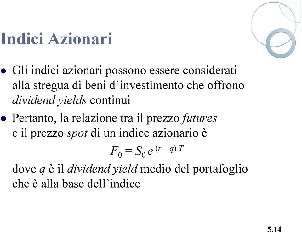 tra il prezzo futures e il prezzo spot di un indice azionario è F 0 = S 0 e (r