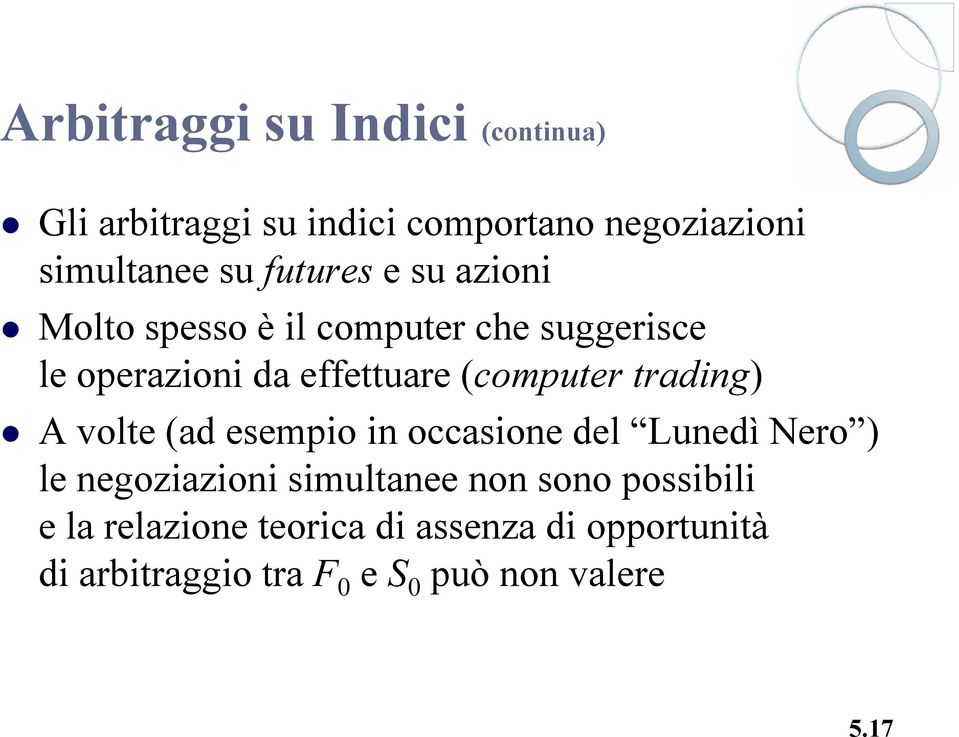 trading) A volte (ad esempio in occasione del Lunedì Nero ) le negoziazioni simultanee non sono