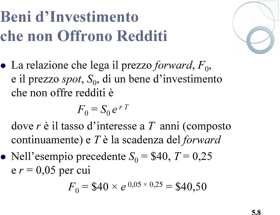 r è il tasso d interesse a T anni (composto continuamente) e T è la scadenza del forward