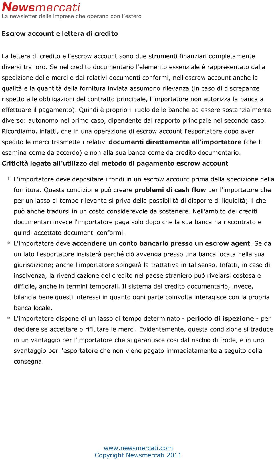 inviata assumono rilevanza (in caso di discrepanze rispetto alle obbligazioni del contratto principale, l'importatore non autorizza la banca a effettuare il pagamento).