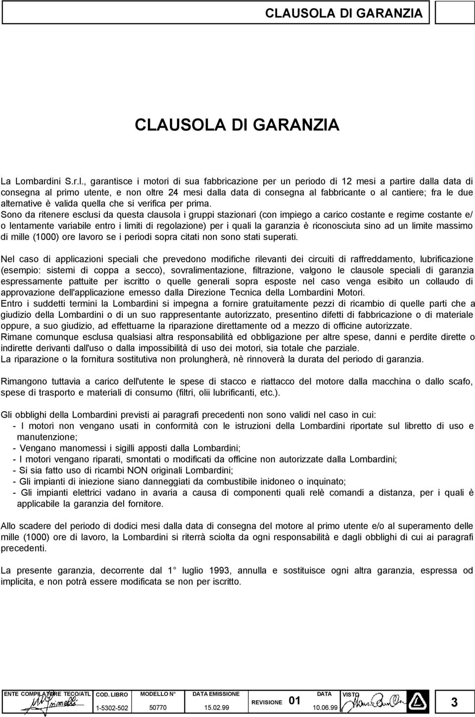 due alternative è valida quella che si verifica per prima.