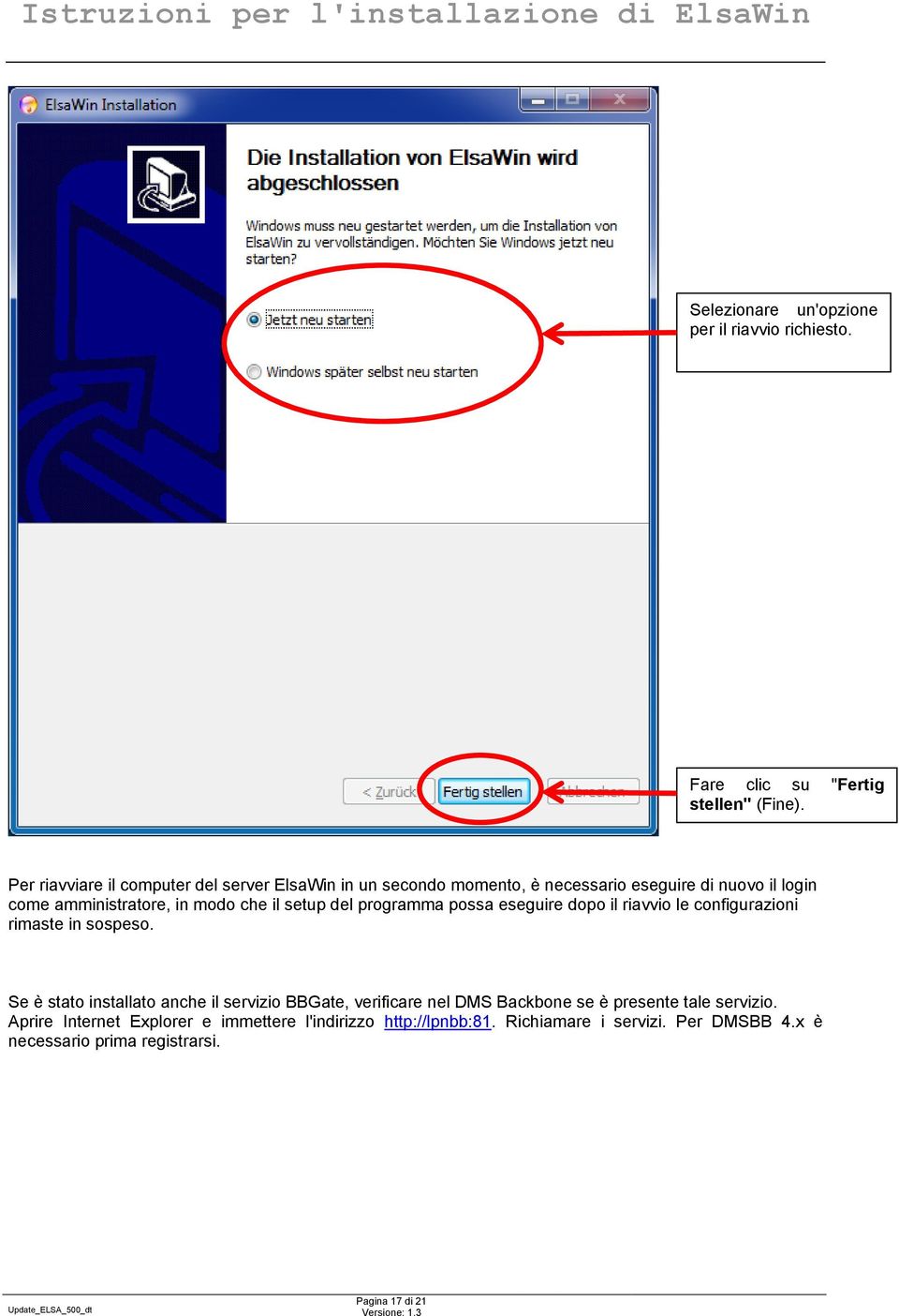 setup del programma possa eseguire dopo il riavvio le configurazioni rimaste in sospeso.