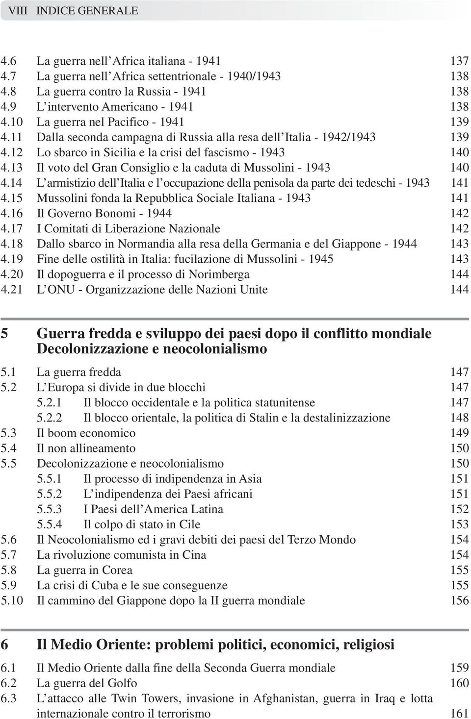 12 Lo sbarco in Sicilia e la crisi del fascismo - 1943 140 4.13 Il voto del Gran Consiglio e la caduta di Mussolini - 1943 140 4.