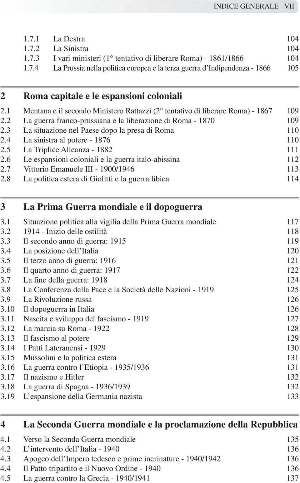 3 La situazione nel Paese dopo la presa di Roma 110 2.4 La sinistra al potere - 1876 110 2.5 La Triplice Alleanza - 1882 111 2.6 Le espansioni coloniali e la guerra italo-abissina 112 2.