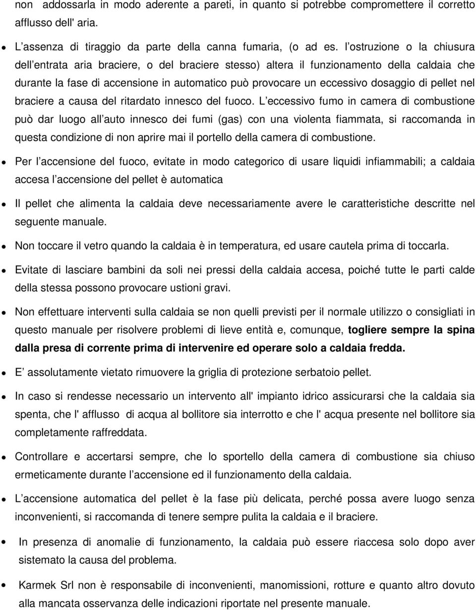 di pellet nel braciere a causa del ritardato innesco del fuoco.