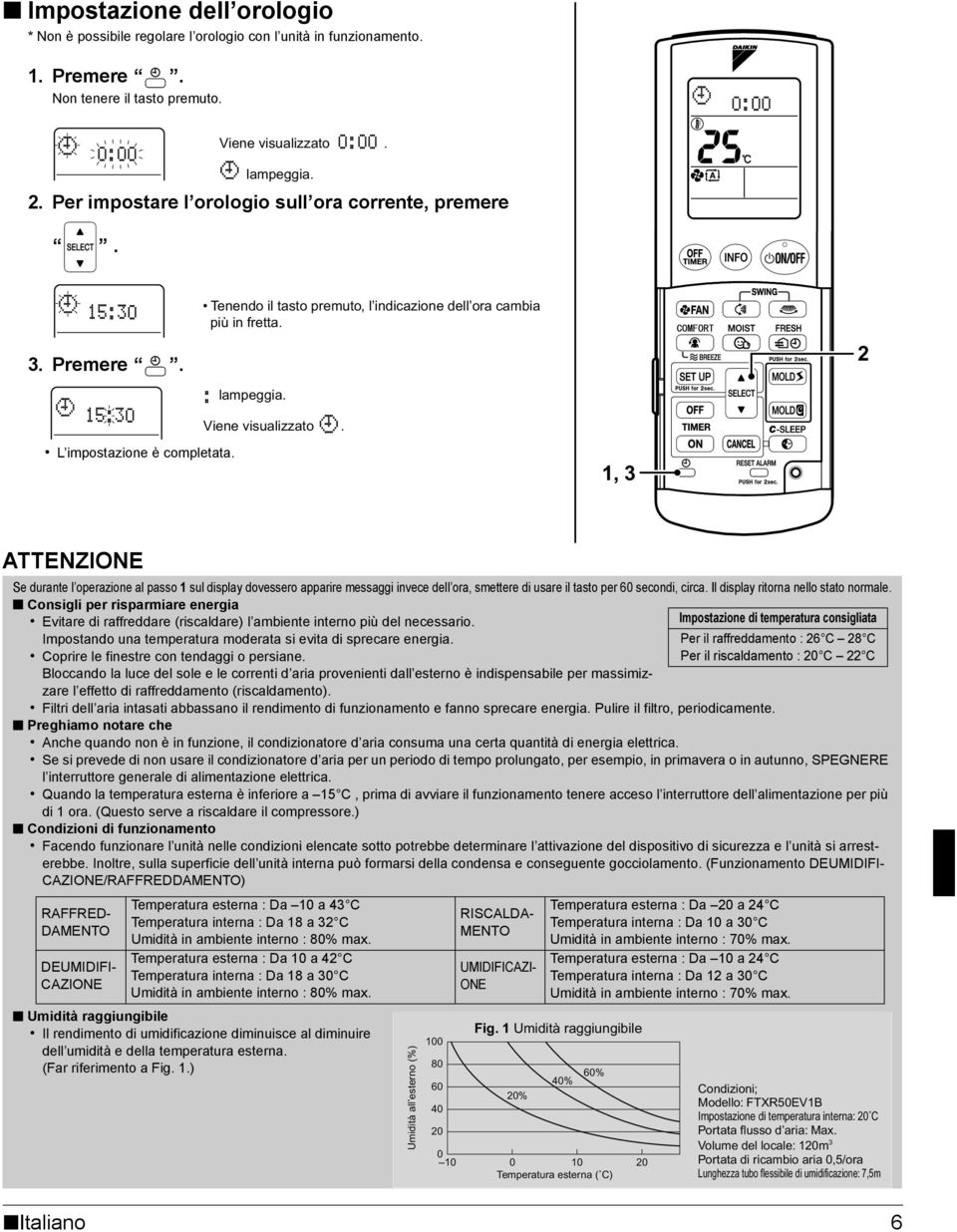 1, 3 ATTENZIONE Se durante l operazione al passo 1 sul display dovessero apparire messaggi invece dell ora, smettere di usare il tasto per 60 secondi, circa. Il display ritorna nello stato normale.