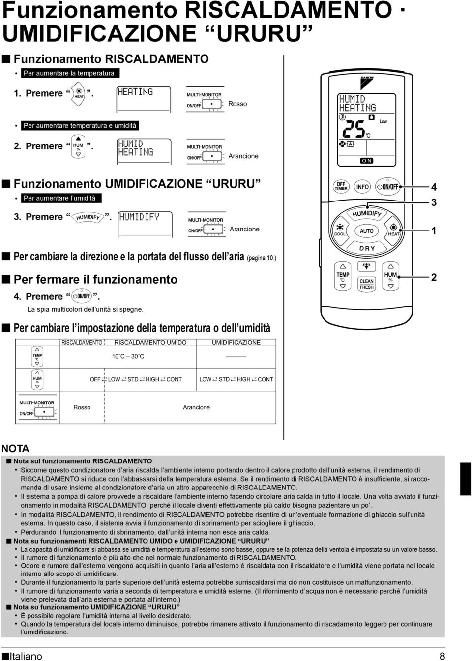 2 Per cambiare l impostazione della temperatura o dell umidità RISCALDAMENTO RISCALDAMENTO UMIDO UMIDIFICAZIONE 10 C 30 C OFF LOW STD HIGH CONT LOW STD HIGH CONT Rosso Arancione NOTA Nota sul