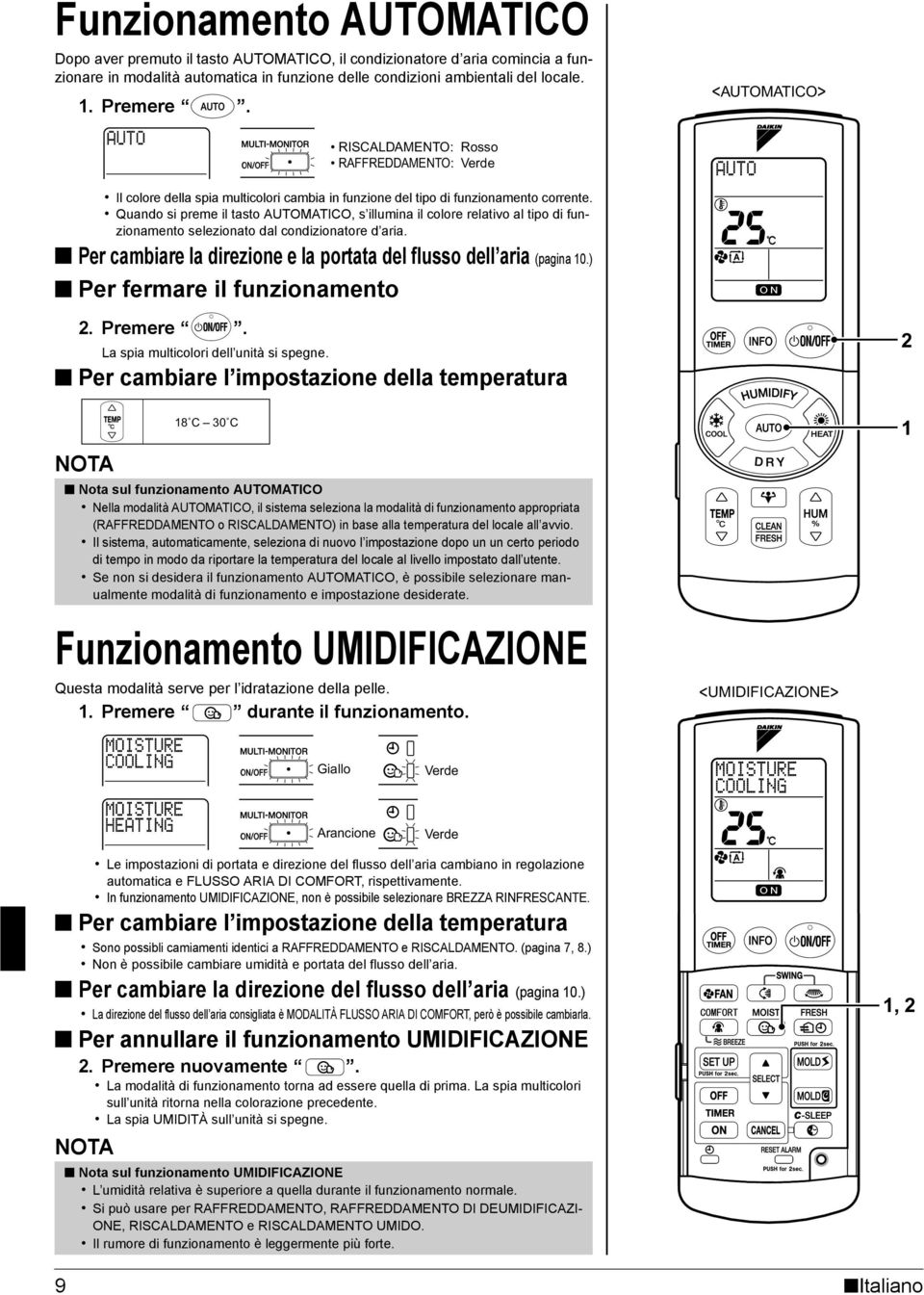 Quando si preme il tasto AUTOMATICO, s illumina il colore relativo al tipo di funzionamento selezionato dal condizionatore d aria.