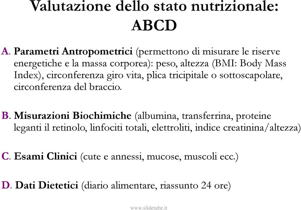 Index), circonferenza giro vita, plica tricipitale o sottoscapolare, circonferenza del braccio. B.