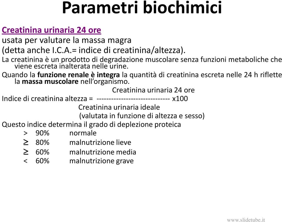 Quando la funzione renale è integra la quantità di creatinina escreta nelle 24 h riflette la massa muscolare nell organismo.