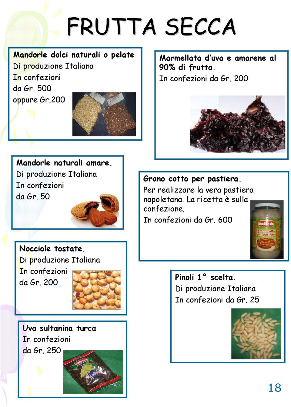 da Gr. 200 Grano cotto per pastiera. Per realizzare la vera pastiera napoletana. La ricetta è sulla confezione.