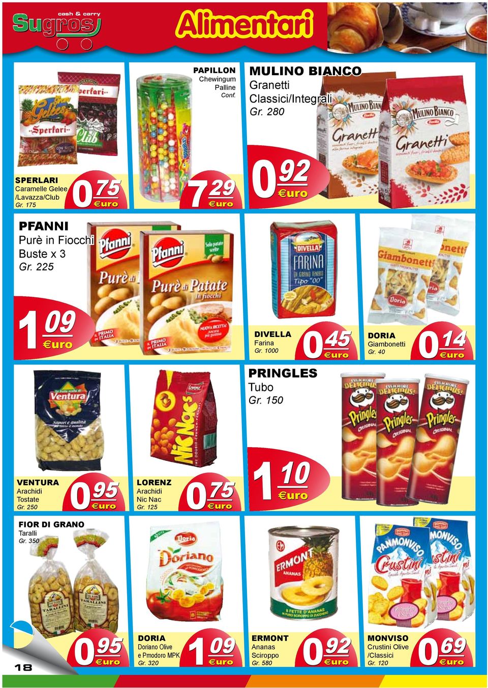 1000 PRINGLES Tubo Gr. 150 0 45 DORIA Giambonetti Gr. 40 0 14 VENTURA Arachidi Tostate Gr. 250 0 95 LORENZ Arachidi Nic Nac Gr.