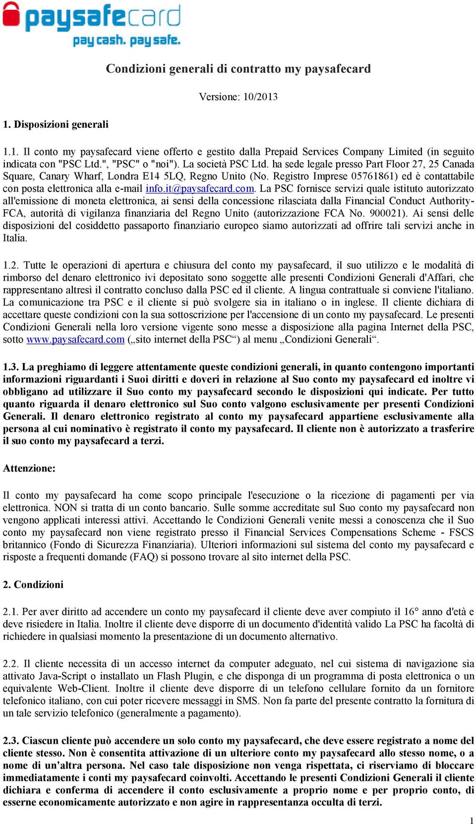 Registro Imprese 05761861) ed è contattabile con posta elettronica alla e-mail info.it@paysafecard.com.