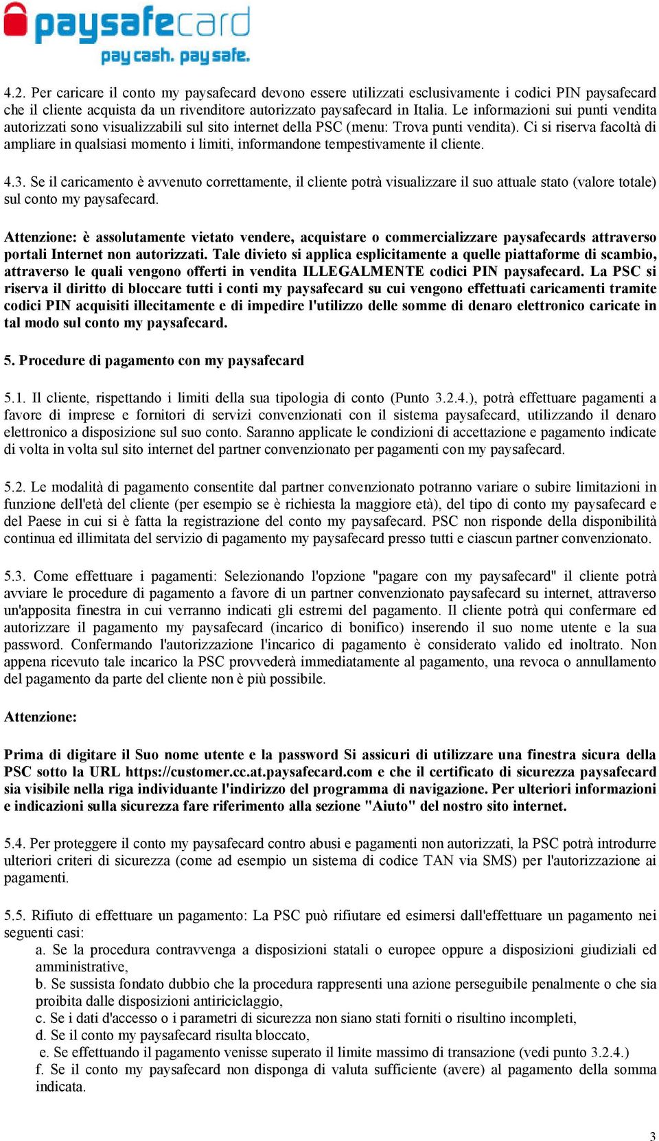 Ci si riserva facoltà di ampliare in qualsiasi momento i limiti, informandone tempestivamente il cliente. 4.3.