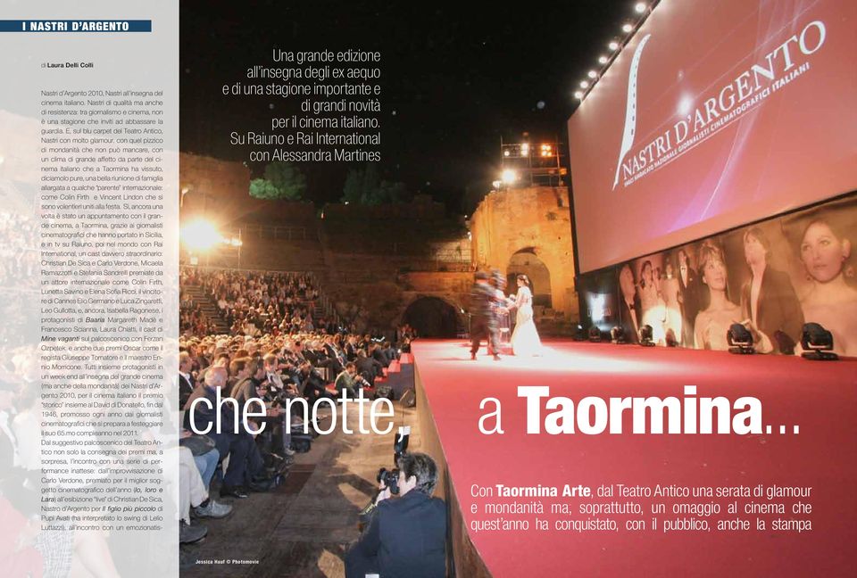 E, sul blu carpet del Teatro Antico, Nastri con molto glamour, con quel pizzico di mondanità che non può mancare, con un clima di grande affetto da parte del cinema italiano che a Taormina ha