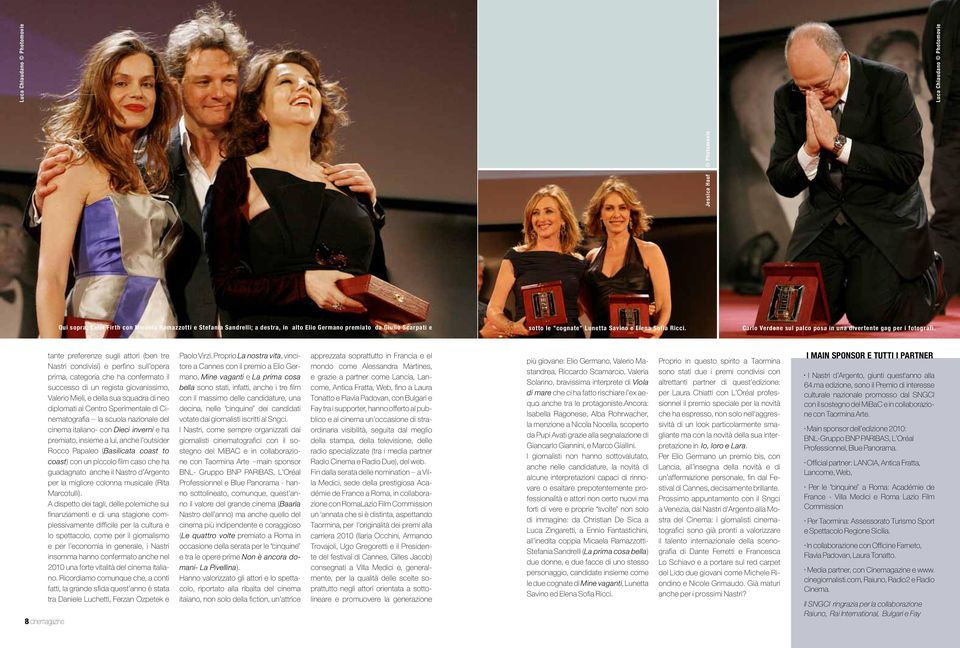 8 cinemagazine tante preferenze sugli attori (ben tre Nastri condivisi) e perfino sull opera prima, categoria che ha confermato il successo di un regista giovanissimo, Valerio Mieli, e della sua