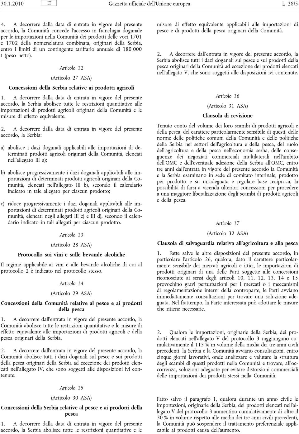 nomenclatura combinata, originari della Serbia, entro i limiti di un contingente tariffario annuale di 180 000 t (peso netto).