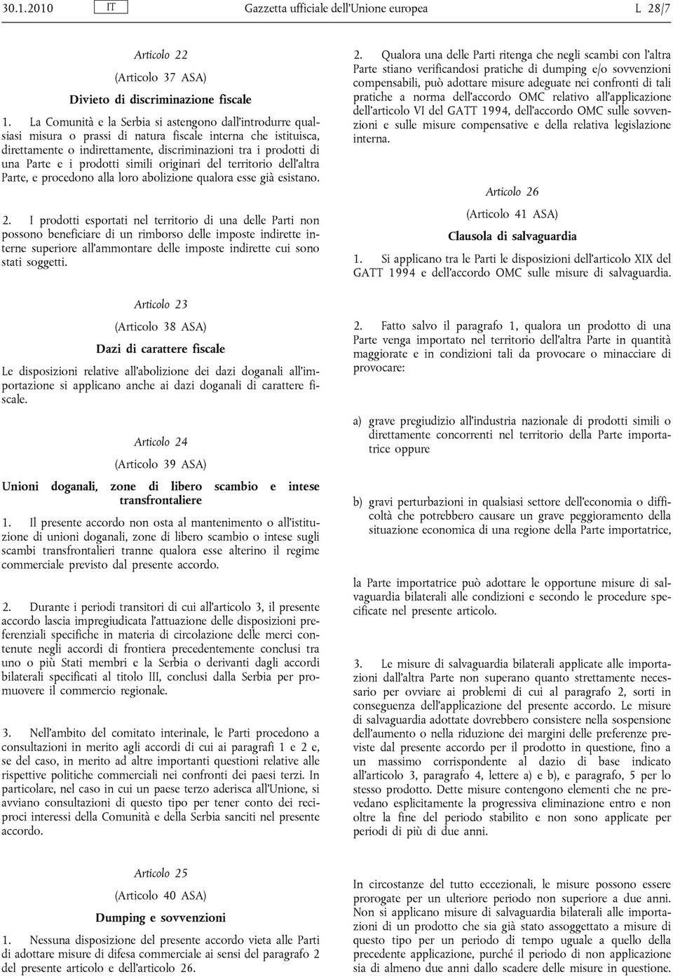 prodotti simili originari del territorio dell altra Parte, e procedono alla loro abolizione qualora esse già esistano. 2.