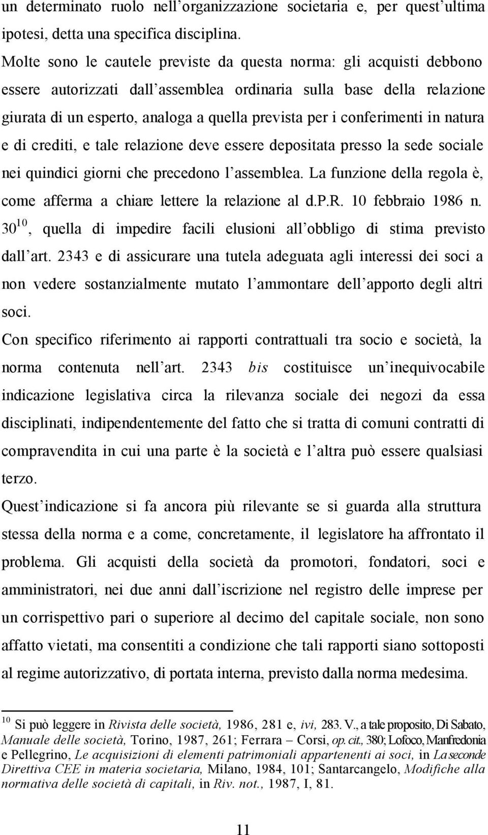 conferimenti in natura e di crediti, e tale relazione deve essere depositata presso la sede sociale nei quindici giorni che precedono l assemblea.