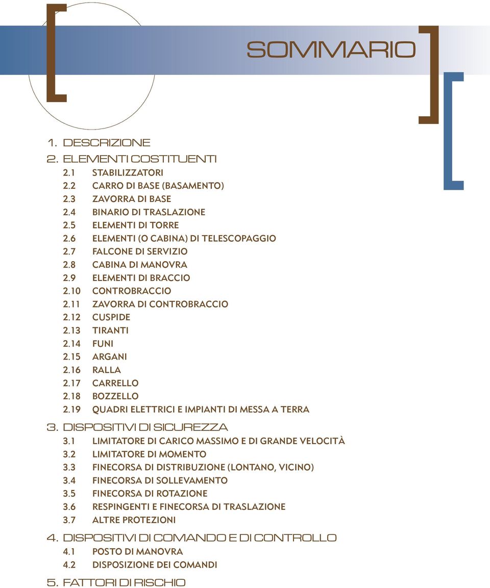 15 ARGANI 2.16 RALLA 2.17 CARRELLO 2.18 BOZZELLO 2.19 QUADRI ELETTRICI E IMPIANTI DI MESSA A TERRA 3. DISPOSITIVI DI SICUREZZA 3.1 LIMITATORE DI CARICO MASSIMO E DI GRANDE VELOCITÀ 3.