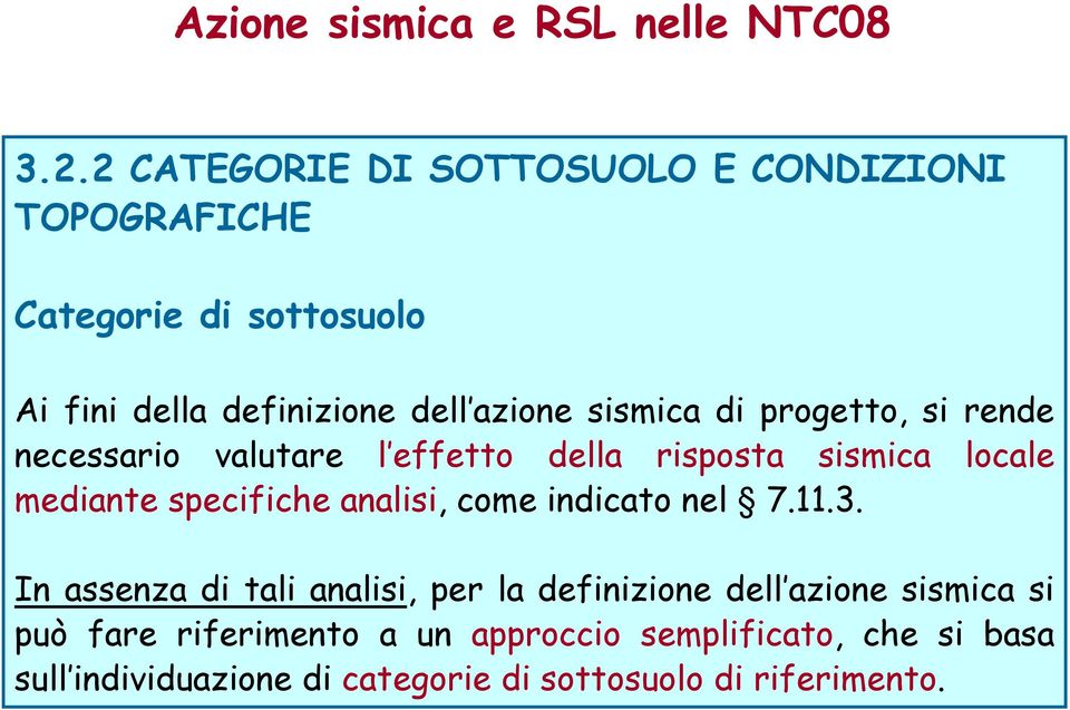 di progetto, si rende necessario valutare l effetto della risposta sismica locale mediante specifiche analisi, come