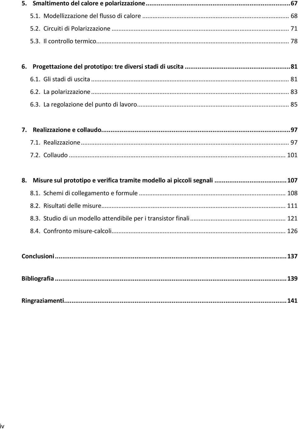 Realizzazione e collaudo... 97 7.1. Realizzazione... 97 7.2. Collaudo... 101 8. Misure sul prototipo e verifica tramite modello ai piccoli segnali... 107 8.1. Schemi di collegamento e formule.