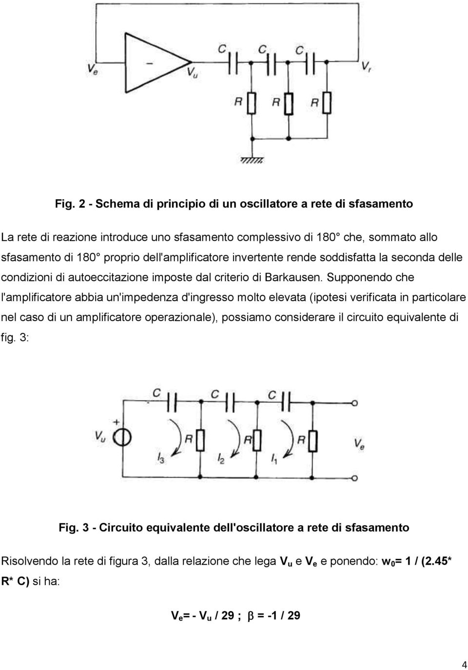 Supponendo che l'amplificatore abbia un'impedenza d'ingresso molto elevata (ipotesi verificata in particolare nel caso di un amplificatore operazionale), possiamo considerare il