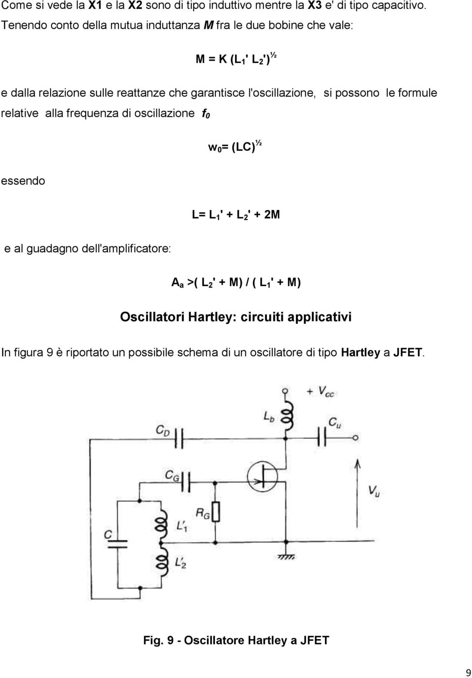 l'oscillazione, si possono le formule relative alla frequenza di oscillazione f 0 w 0 = (LC) ½ essendo L= L 1 ' + L 2 ' + 2M e al guadagno