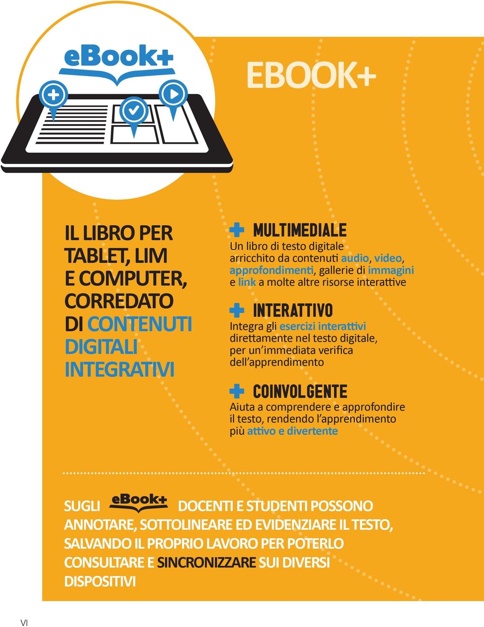 digitale, per un immediata verifica dell apprendimento COINVOLGENTE Aiuta a comprendere e approfondire il testo, rendendo l apprendimento più attivo e divertente