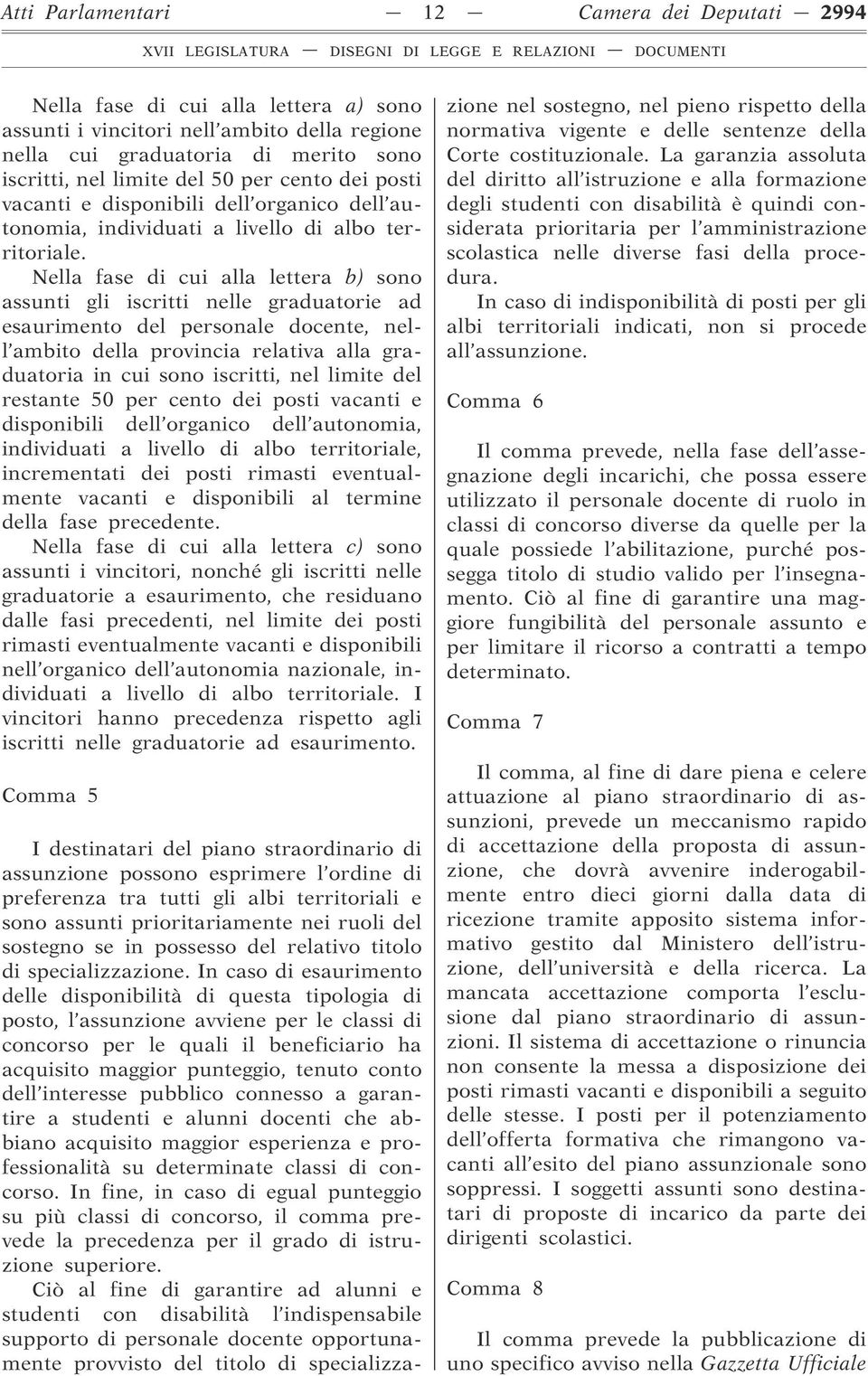 Nella fase di cui alla lettera b) sono assunti gli iscritti nelle graduatorie ad esaurimento del personale docente, nell ambito della provincia relativa alla graduatoria in cui sono iscritti, nel