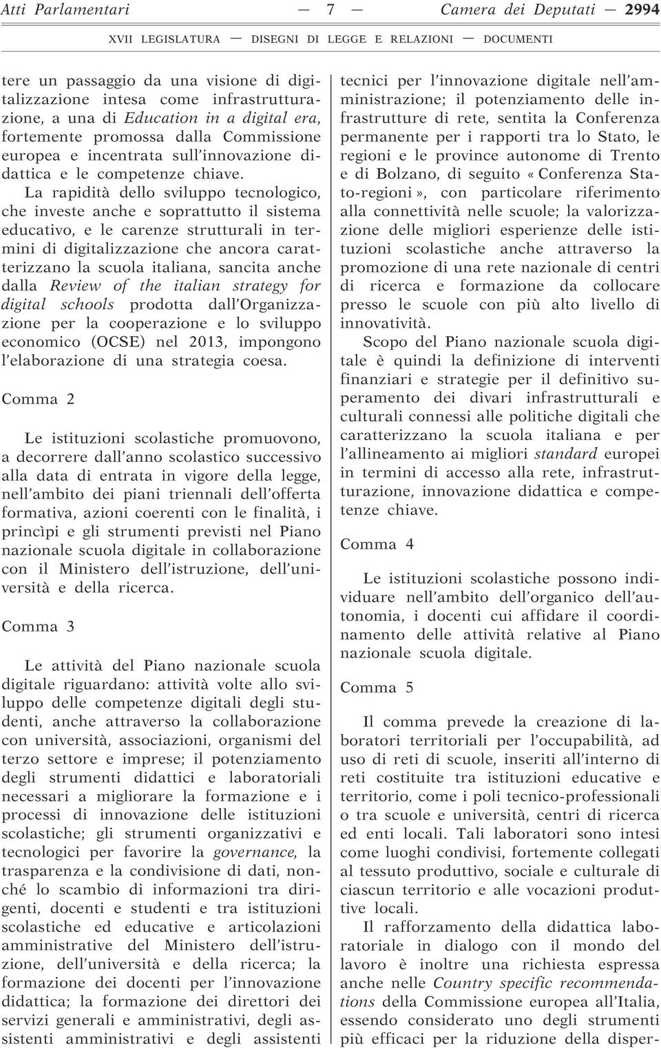 La rapidità dello sviluppo tecnologico, che investe anche e soprattutto il sistema educativo, e le carenze strutturali in termini di digitalizzazione che ancora caratterizzano la scuola italiana,