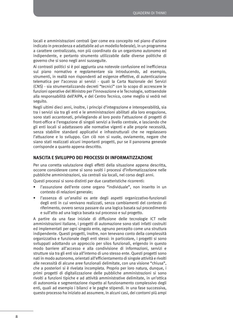 da un organismo autonomo ed indipendente, e pertanto strumento utilizzabile dalle diverse politiche di governo che si sono negli anni susseguite.