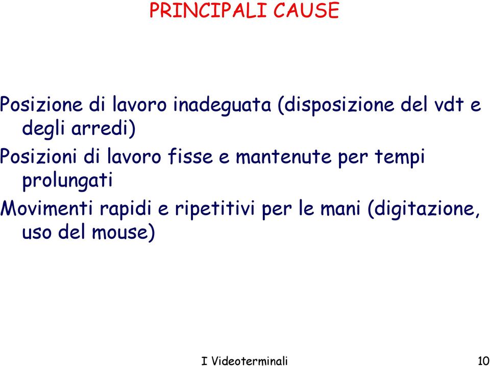 fisse e mantenute per tempi prolungati Movimenti rapidi e