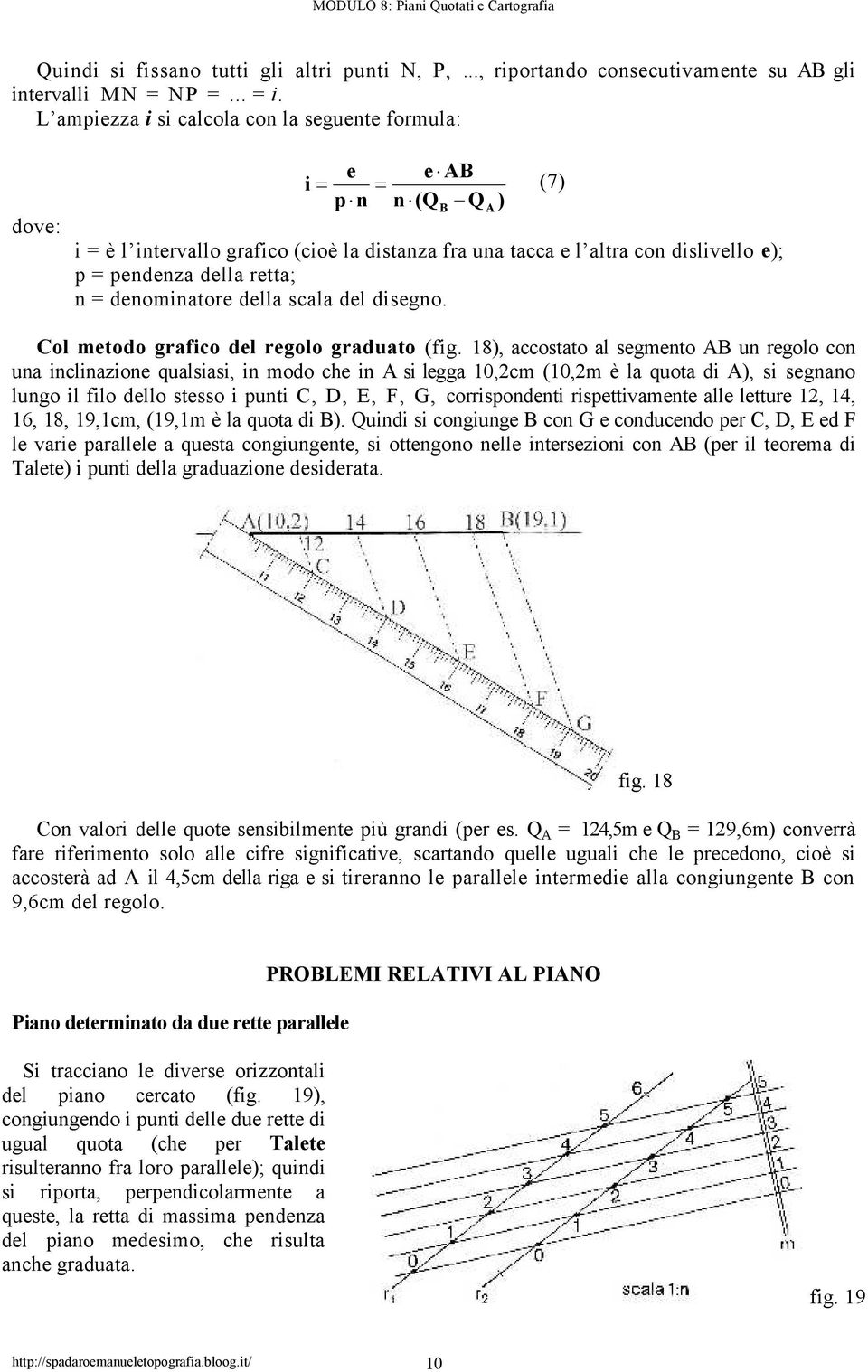 denominatore della scala del disegno. B A Col metodo grafico del regolo graduato (fig.