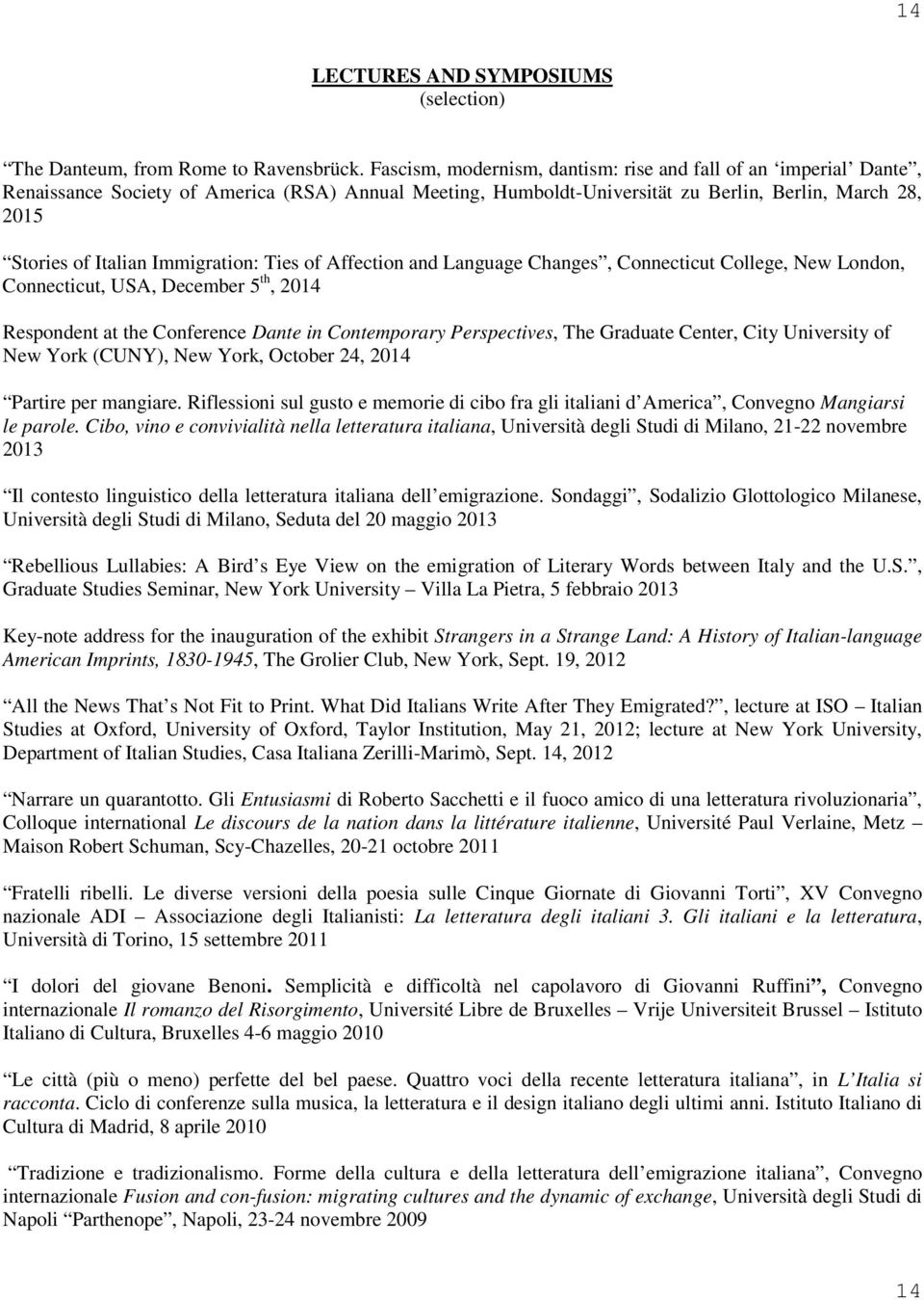 Immigration: Ties of Affection and Language Changes, Connecticut College, New London, Connecticut, USA, December 5 th, 2014 Respondent at the Conference Dante in Contemporary Perspectives, The