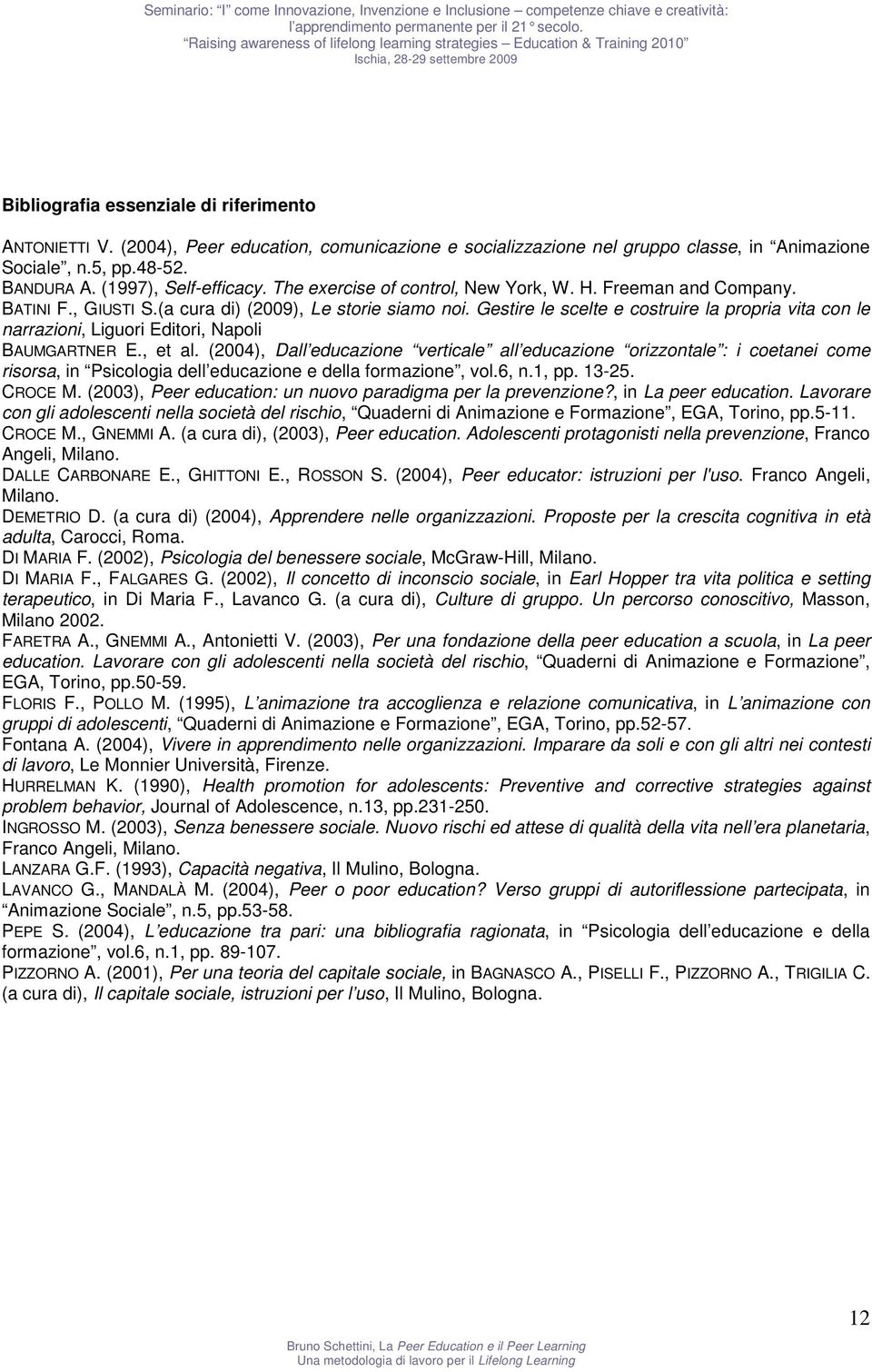 Gestire le scelte e costruire la propria vita con le narrazioni, Liguori Editori, Napoli BAUMGARTNER E., et al.