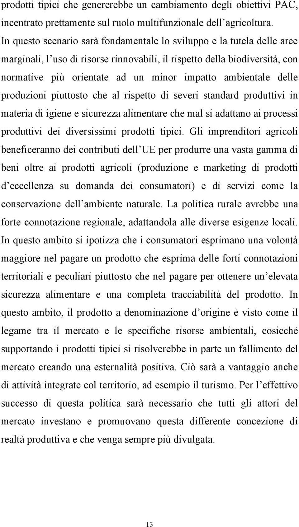 ambientale delle produzioni piuttosto che al rispetto di severi standard produttivi in materia di igiene e sicurezza alimentare che mal si adattano ai processi produttivi dei diversissimi prodotti