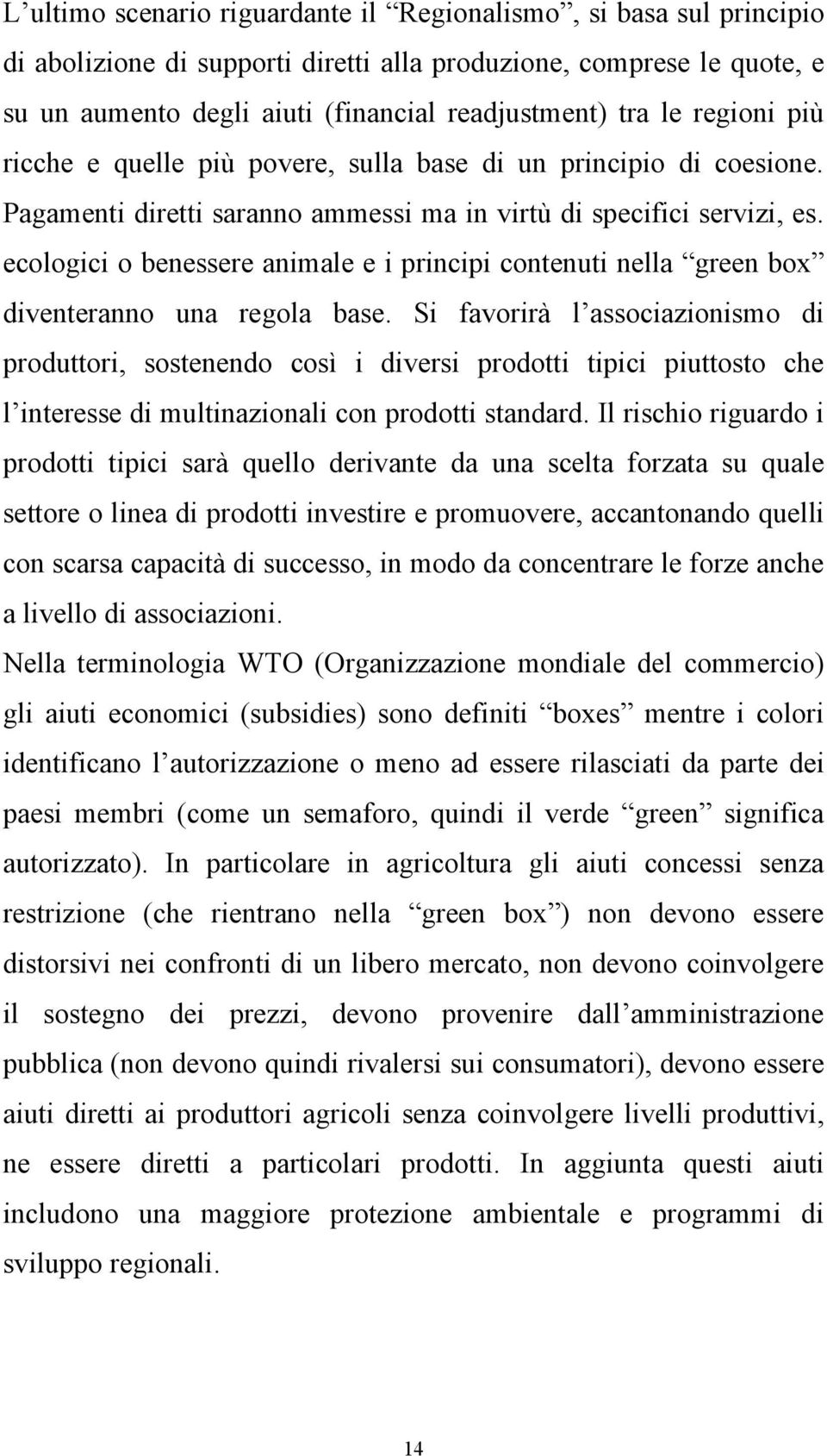 ecologici o benessere animale e i principi contenuti nella green box diventeranno una regola base.