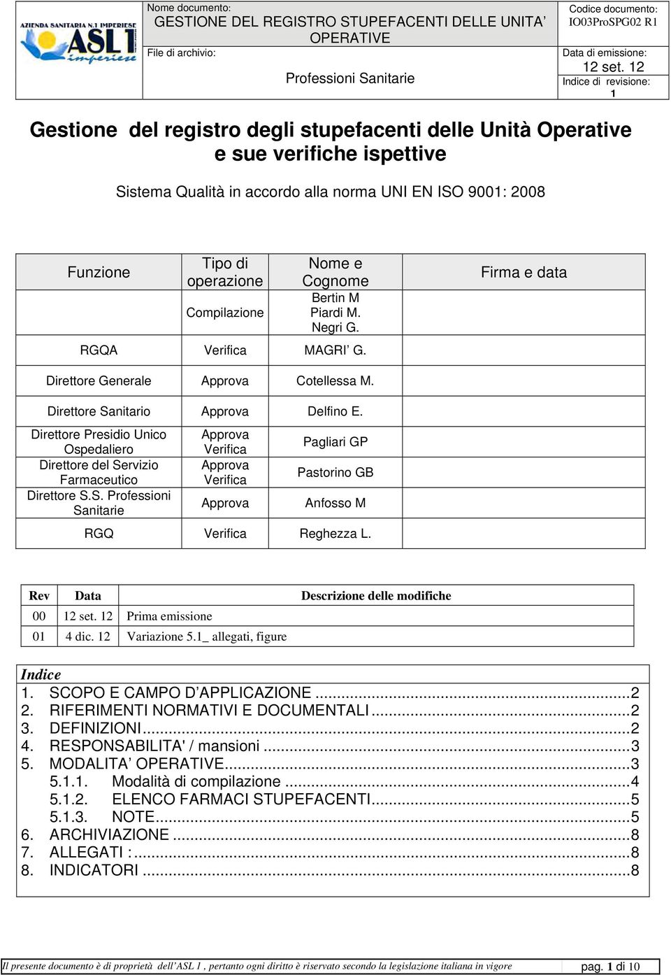 Direttore Presidio Unico Ospedaliero Direttore del Servizio Farmaceutico Direttore S.S. Professioni Sanitarie Approva Verifica Approva Verifica Approva Pagliari GP Pastorino GB Anfosso M RGQ Verifica Reghezza L.