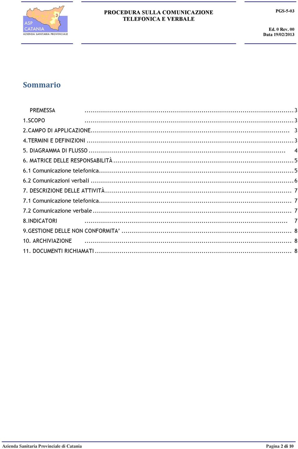 DESCIZIONE DELLE ATTIVITÀ... 7 7.1 Comunicazione telefonica... 7 7.2 Comunicazione verbale... 7 8.INDICATOI... 7 9.