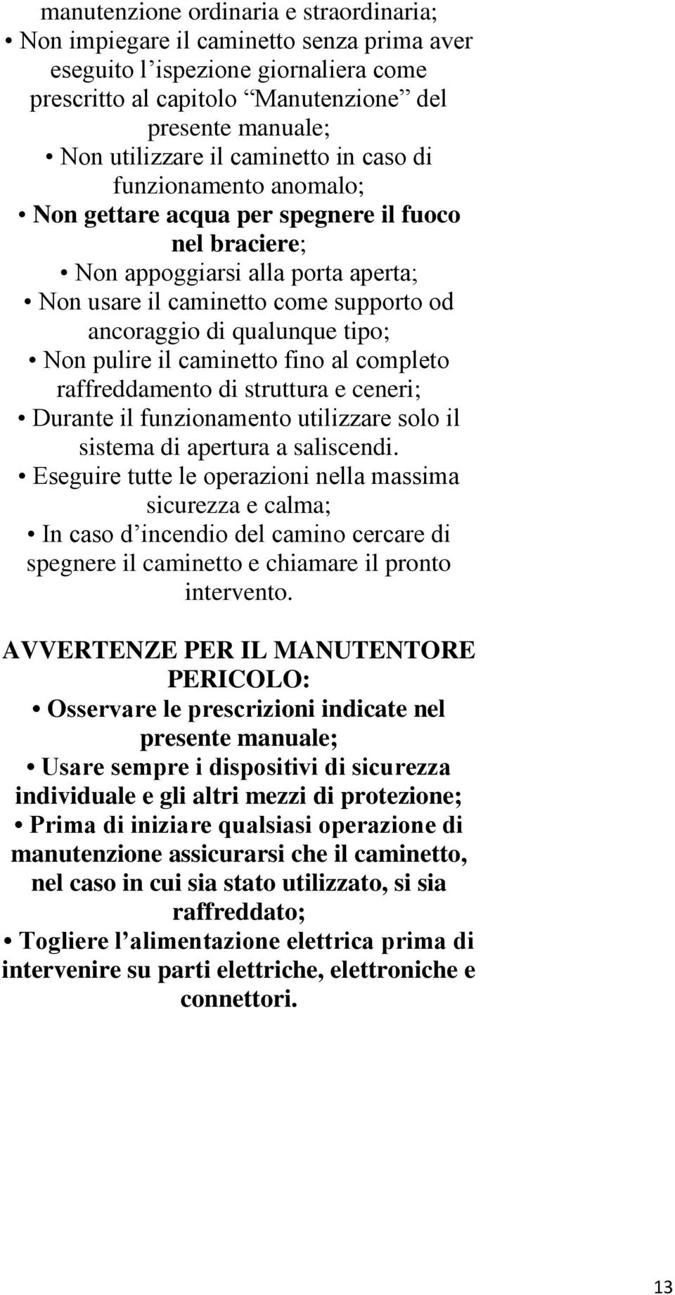 tipo; Non pulire il caminetto fino al completo raffreddamento di struttura e ceneri; Durante il funzionamento utilizzare solo il sistema di apertura a saliscendi.