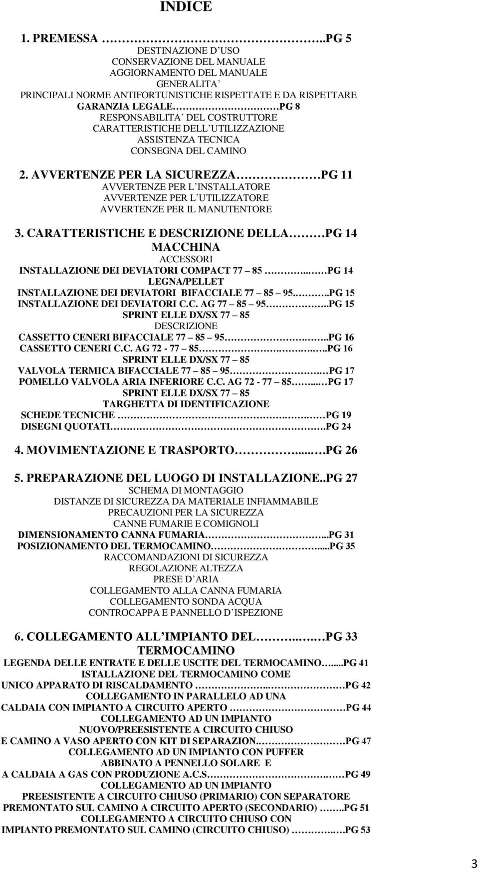 COSTRUTTORE CARATTERISTICHE DELL UTILIZZAZIONE ASSISTENZA TECNICA CONSEGNA DEL CAMINO 2.